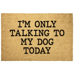 I'm Only Talking To My Dog Today Outdoor Mat